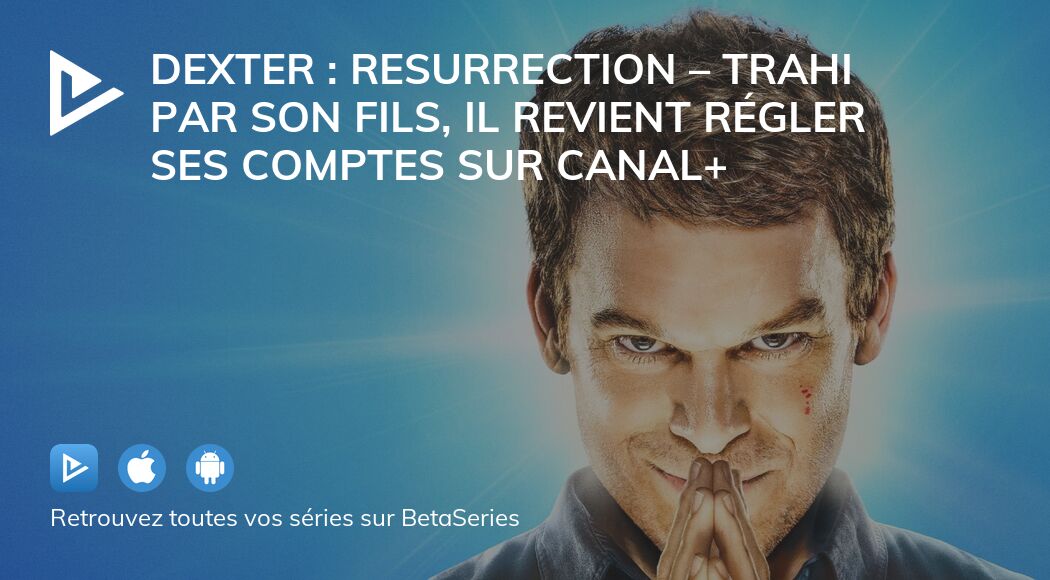 Dexter : Resurrection – Trahi par son fils, il revient régler ses ...
