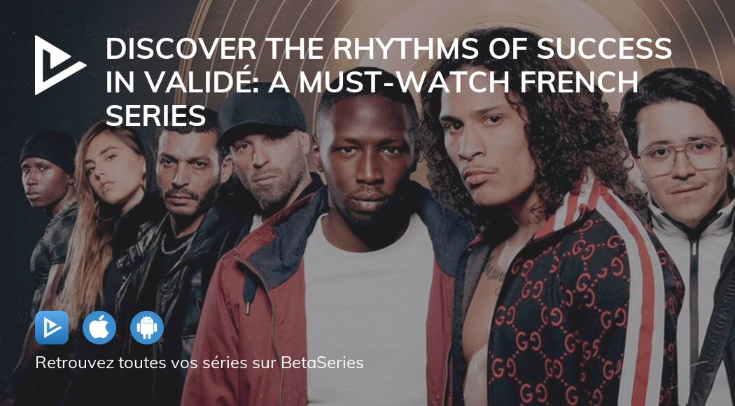 Discover the Rhythms of Success in Validé: A Must-Watch French Series