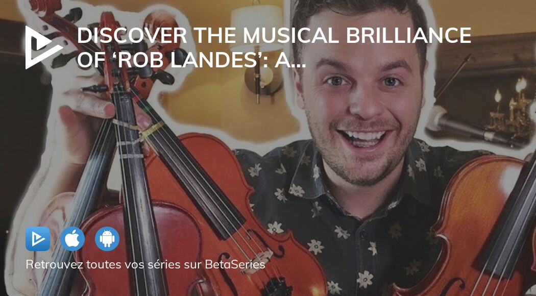 Discover the Musical Brilliance of ‘Rob Landes’: A Must-Watch Series ...