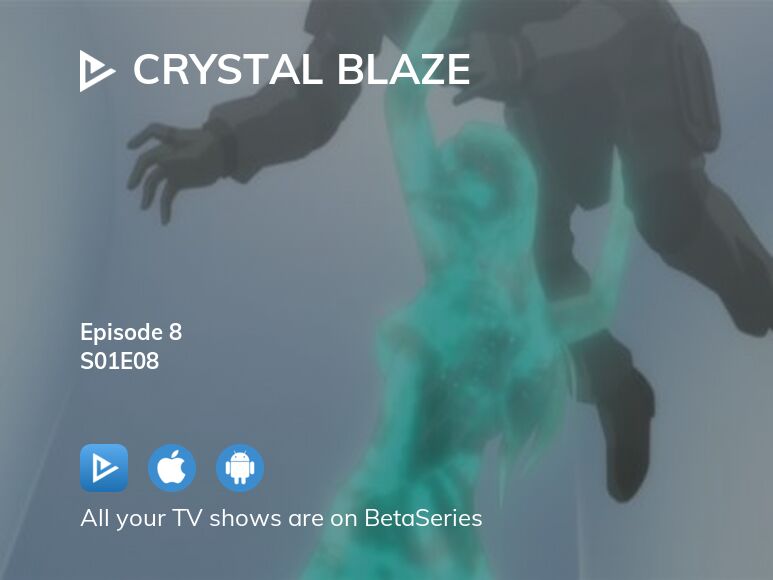 Watch Crystal Blaze Season 1 Episode 8 Streaming Online Betaseries Com