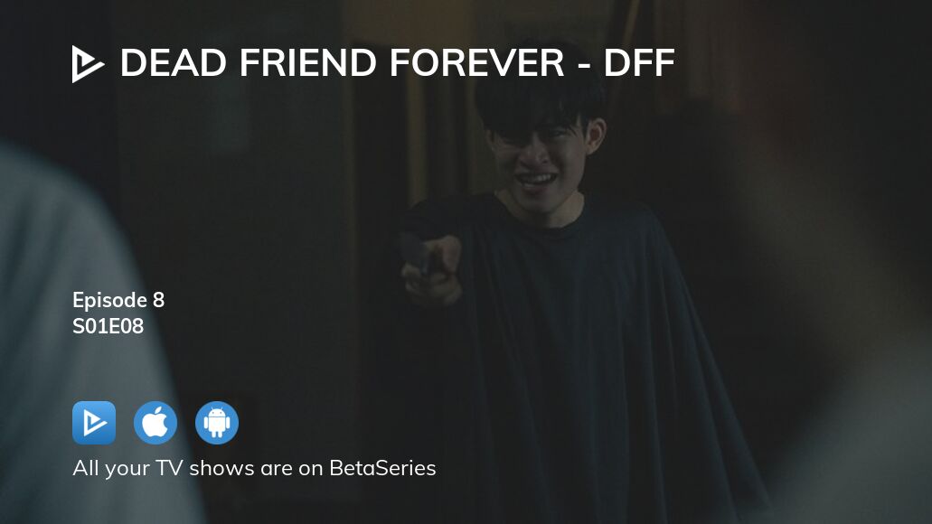 Where to watch Dead Friend Forever DFF season 1 episode 8 full