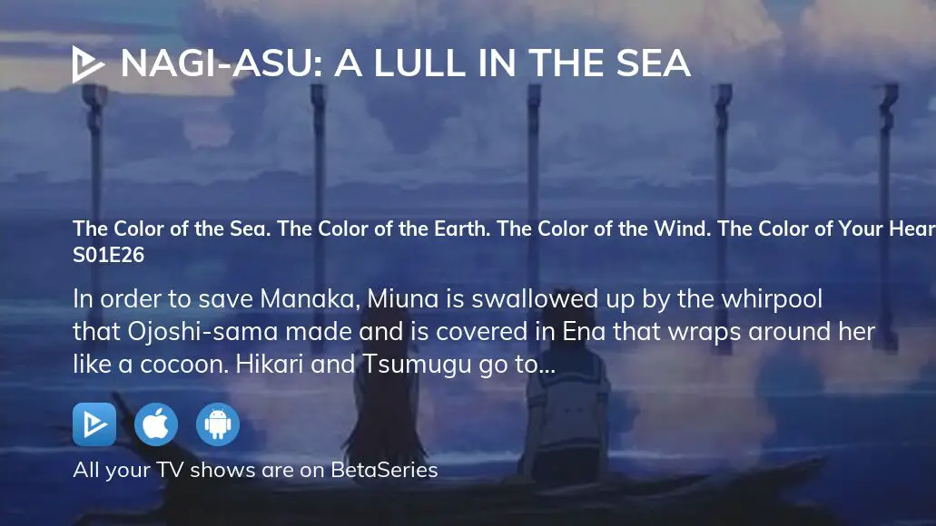 Nagi no Asukara (Nagi-Asu: A Lull in the Sea) The Color Of The Sea. The  Color Of The Land. The Color Of The Wind. The Color Of The Heart. The Color  Of