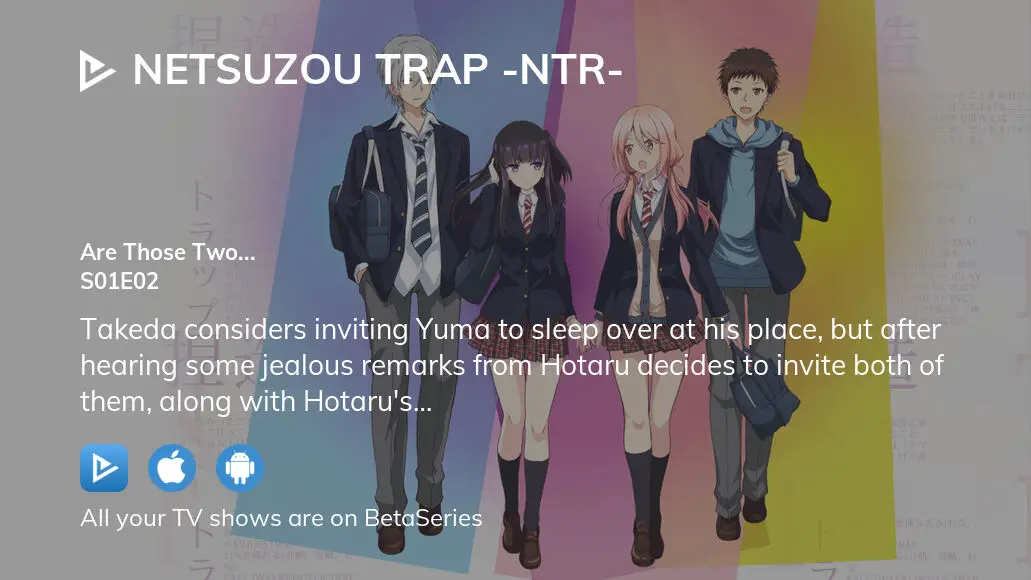 NTR: Netsuzou Trap Episode 2 - Watch Online