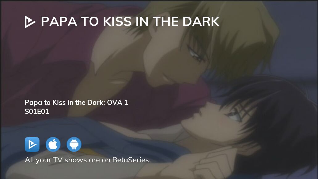 Watch Papa to Kiss in the Dark season 1 episode 1 streaming online |  BetaSeries.com