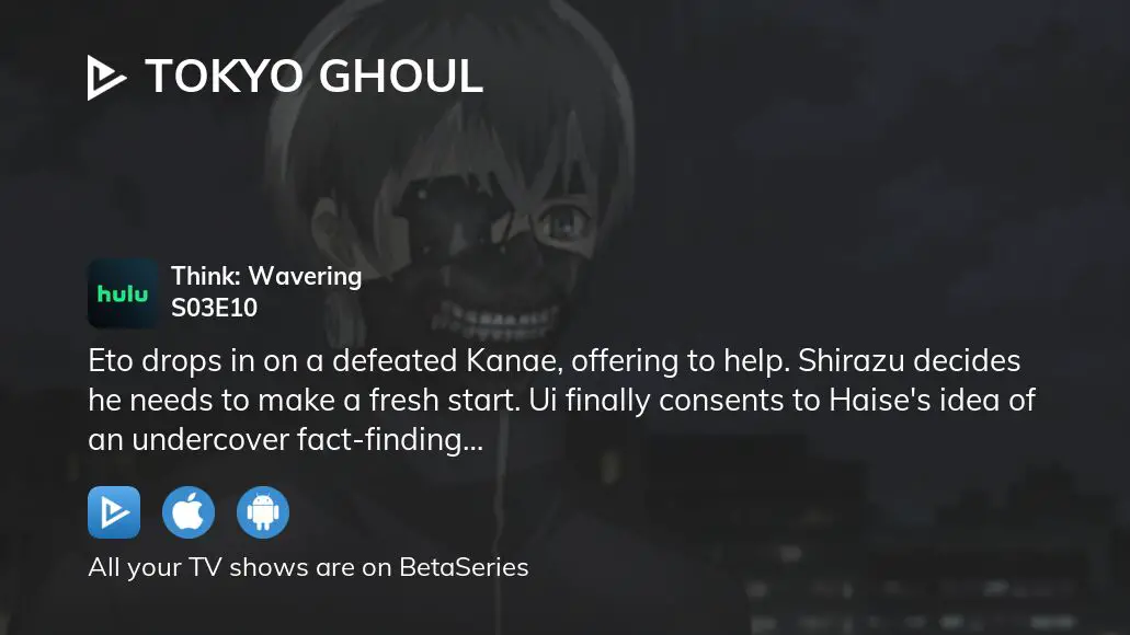 Watch Tokyo Ghoul Season 3 Episode 10 - Think: Sway Online Now