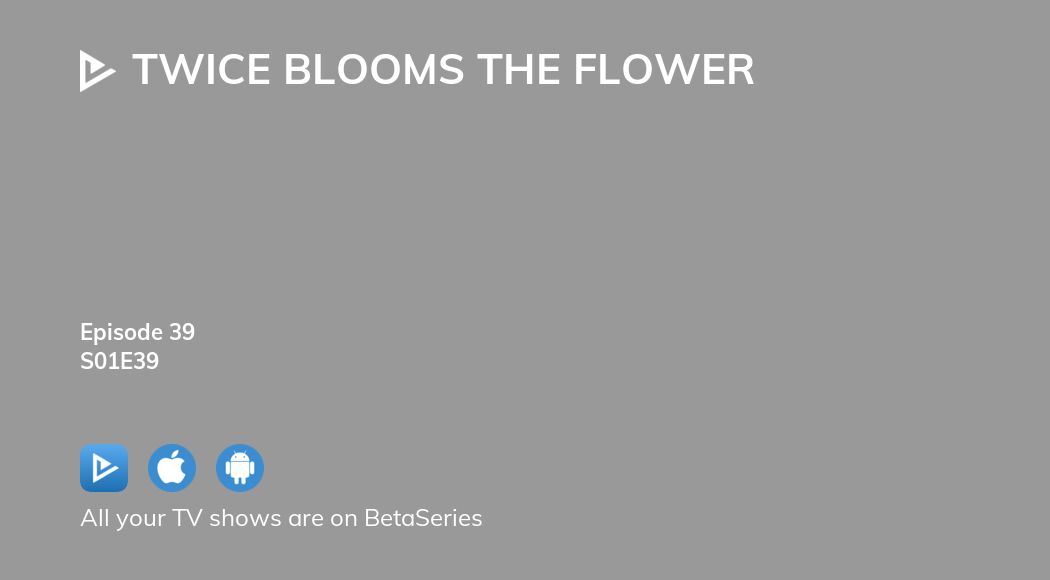 Watch Twice Blooms The Flower Season 1
