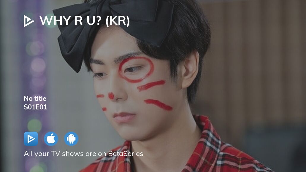 Watch Why R U? (KR) season 1 episode 1 streaming