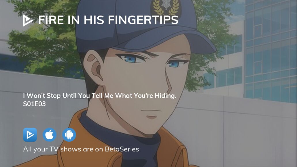 Watch Fire in His Fingertips season 1 episode 3 streaming