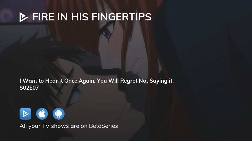 Watch Fire in His Fingertips season 2 episode 7 streaming