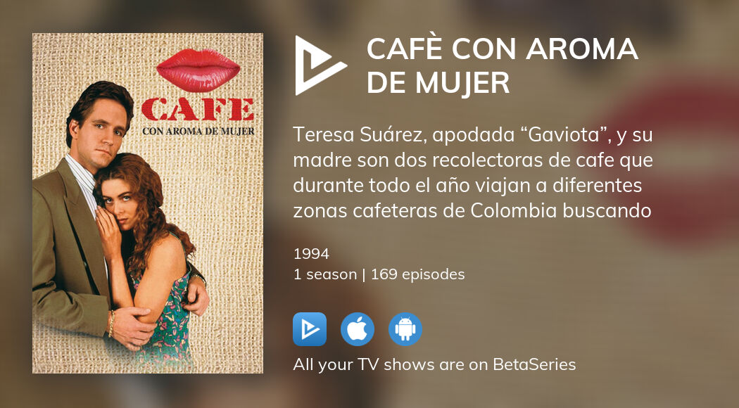 Where to watch Cafè con aroma de mujer TV series streaming online