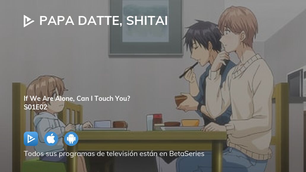 Ver Papa Datte, Shitai temporada 1 episodio 2 streaming